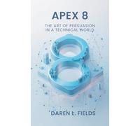Apex 8: The Art of Persuasion in a Technical World