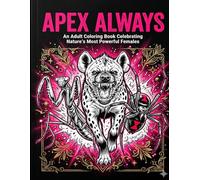 Apex Always: An Adult Coloring Book Celebrating Nature's Most Powerful Females