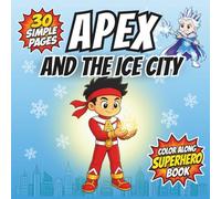 Apex and the Ice City: A Superhero Coloring Book & Story for Kids Ages 4-8 - Freezing Adventure with Bold, Simple Line Art for Boys & Girls (Apex: Superhero Color-Along Adventures)