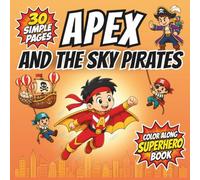 Apex and the Sky Pirates: A Superhero Coloring Book & Story for Kids Ages 4-8 - Sky Pirate Adventure with Bold, Simple Line Art for Boys & Girls (Apex: Superhero Color-Along Adventures)