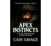 Apex Instincts: A 31-Day Protocol for Savage Discipline (The Apex Doctrine Series)