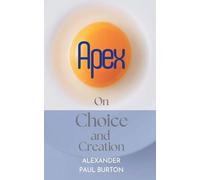 Apex: On Choice and Creation: 1 (Quantum Ethics Short Stories)