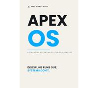 APEX OS: A Financial Operating System for Real Life (APEX MONEY MIND)