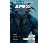 Apex: Stalker: From the Depths, Terror Rises & Hell Will Be Unleashed (APEX: An Evolutionary Monster Saga)