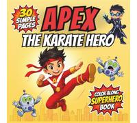 Apex: The Karate Hero: A Superhero Coloring Book & Story for Kids Ages 4-8 - Fun Karate Adventure with Bold, Simple Line Art for Boys & Girls (Apex: Superhero Color-Along Adventures)