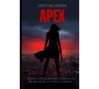 Apex : The New Crime Phycological Thriller: APEX: A Dark, Twisted Psychological Thriller of Serial Killers, Feminist Vigilantes, and the Dangerous Price of Justice