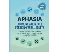 Aphasia Communication Book for Non-Verbal Adults: 110+ Picture Charts, Visual Tools & Customizable Templates for Stroke Recovery, Dementia & Brain Injury Support (Large Print Edition)