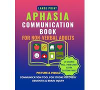Aphasia Communication Book for Non-Verbal Adults (Large Print): Picture & Visual Communication Tool for Stroke Recovery, Dementia & Brain Injury (Aphasia Workbook for Adults)