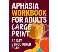 Aphasia Workbook for Adults: A 30-Day Large-Print Activity Book for Stroke Recovery Support, Speech Practice, and Everyday Communication Skills