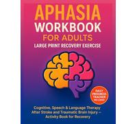 Aphasia Workbook for Adults: Large Print Recovery Exercise for Stroke and Brain Injury: Cognitive, Speech & Language Therapy After Stroke and Traumatic Brain Injury - Activity Book for Recovery