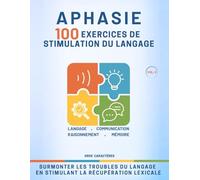 Aphasie - 100 exercices de stimulation du langage: Jeux et Exercices de Rééducation de l'Aphasie suite à un AVC, un Traumatisme Crânien, une Maladie Dégénérative - Gros Caractères