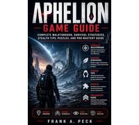 Aphelion Game Guide: Complete Walkthrough, Survival Strategies, Stealth Tips, Puzzles, and Pro Mastery Guide