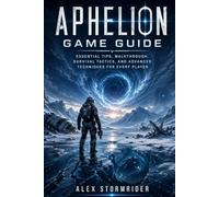 Aphelion Game Guide: Essential Tips, Walkthrough, Survival Tactics, and Advanced Techniques for Every Player