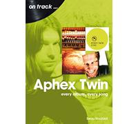 Aphex Twin On Track: Every Album, Every Song