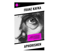 Aphorismen: Parabeln und Fragmente über Bürokratie, Gesellschaftskritik und existenzielle Nachdenklichkeit der Wiener Moderne
