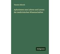 Aphorismen zum Lehren und Lernen der medicinischen Wissenschaften