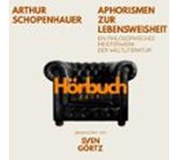 Aphorismen Zur Lebensweisheit. Ein Philosophisches Meisterwerk. (audio