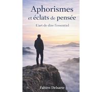 Aphorismes et éclats de pensée: L'art de dire l'essentiel
