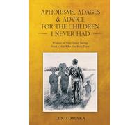 Aphorisms, Adages & Advice for the Children I Never Had