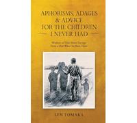 Aphorisms, Adages & Advice for the Children I Never Had