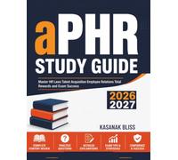 aPHR Study Guide 2026- 2027: Master HR Laws Talent Acquisition Employee Relations Total Rewards and Exam Success