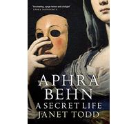 Aphra Behn: A Secret Life