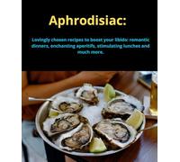 Aphrodisiac: Lovingly chosen recipes to boost your libido: romantic dinners, enchanting aperitifs, stimulating lunches and much more.
