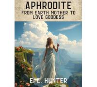 Aphrodite: From Earth Mother to Love Goddess