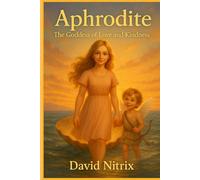 Aphrodite: Goddess Of Love And Kindness (Little Heroes of the Ancient World)