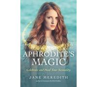 Aphrodite's Magic: Celebrate and Heal Your Sexuality