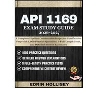 API 1169 EXAM STUDY GUIDE 2026-2027: A Complete Pipeline Construction Inspector Certification Prep with 1,000 Practice Questions, 9 Full-Length Tests, and Detailed Answer Rationales