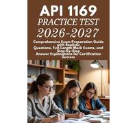 API 1169 Practice Test 2026-2027: Comprehensive Exam Preparation Guide with Realistic Questions, Full-Length Mock Exams, and Step-by-Step Answer Explanations for Certification Success