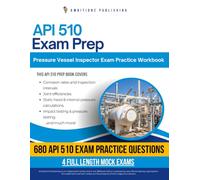API 510 Exam Prep: Practical Exam Review with 680 Practice Questions, 4 Full-Length Practice Tests, Clear Answer Explanations, and Study Tips for Pressure Vessel Inspector Certification