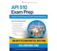API 510 Exam Prep: Practical Exam Review with 680 Practice Questions, 4 Full-Length Practice Tests, Clear Answer Explanations, and Study Tips for Pressure Vessel Inspector Certification