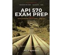 API 570 Exam Prep 2026-2027: Piping Inspector Certification - 685 Practice Questions, Calculation Workshop & 2 Simulated Exams (PressurePass: API Inspector Certification Exam Prep)
