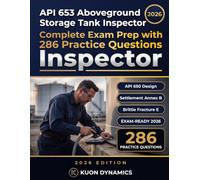 API 653 Aboveground Storage Tank Inspector Exam Prep 2026-2027: API 650 Design, Settlement, Brittle Fracture, EPA SPCC, and 250+ Practice Questions ... & Inspection Certification Exam Prep)