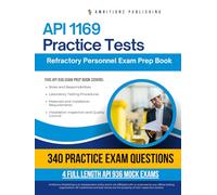 API 936 Practice Tests: Your API 936 Refractory Personnel Exam Prep With 340 Practice Questions, 4 Mock Tests, And Detailed Explanations To Guarantee First-Time Certification Success