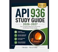 API 936 Study Guide 2026-2027: The Complete Refractory Personnel Certification