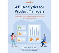 API Analytics for Product Managers: Understand key API metrics that can help you grow your business: A practical handbook for understanding key API metrics that can help your business grow