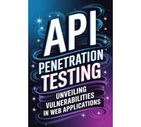 API Penetration Testing: Unveiling Vulnerabilities in Web Applications