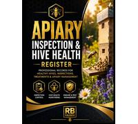 Apiary Inspection & Hive Health Register: Professional Record Book for Hive Inspections, Colony Health Monitoring, Disease & Pest Control, Treatments, ... Management, and Seasonal Beekeeping Records