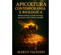 Apicoltura Contemporanea e Biologica: Metodi certificati e pratiche innovative per ottenere miele e derivati sostenibili