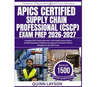 APICS CERTIFIED SUPPLY CHAIN PROFESSIONAL (CSCP) 2026 - 2027 EXAM PREP: Complete CSCP Study Guide with 2 Full-Length Practice Exams, Detailed ... Review Strategies for the CSCP Exam