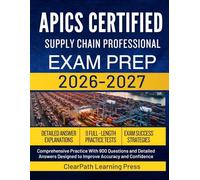 APICS CERTIFIED SUPPLY CHAIN PROFESSIONAL EXAM PREP 2026 2027: Comprehensive Practice With 900 Questions and Detailed Answers Designed to Improve Accuracy and Confidence