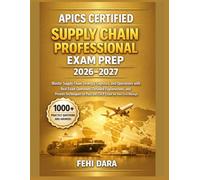 APICS CERTIFIED SUPPLY CHAIN PROFESSIONAL EXAM PREP 2026-2027: Master Supply Chain Strategy, Logistics, and Operations withRealExam Questions, ... CSCP Exam on Your First Attempt