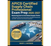 APICS Certified Supply Chain Professional Exam Prep 2026-2027: Mastering End-to-End Global Supply Chains, A 2026-2027 CSCP Exam Prep Guide for ... with 1000+ Questions and Answers Explained