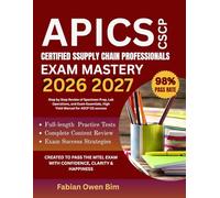 APICS CSCP Exam Mastery 2026-2027: Achieve success on your first Attempt in the certified Supply Chain Professional Exam with question and Detailed, Explanation