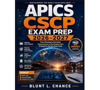 APICS CSCP Exam Prep 2026-2027: From Planning to Execution: Mastering End-to-End Supply Chain Strategy for the New Exam Cycle