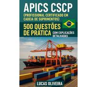 APICS CSCP (Profissional Certificado em Cadeia de Suprimentos): 500 Questões de Prática com Explicações Detalhadas