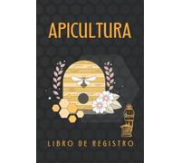 APICULTURA. LIBRO DE REGISTRO: Lleva un seguimiento detallado de todas tus colmenas. Regalo original y creativo para los amantes de las abejas y apicultores.